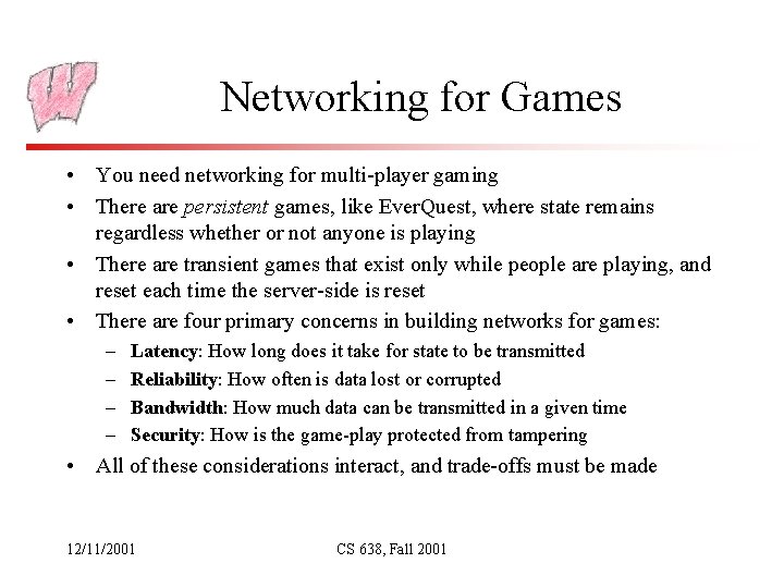 Networking for Games • You need networking for multi-player gaming • There are persistent