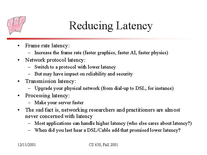 Reducing Latency • Frame rate latency: – Increase the frame rate (faster graphics, faster