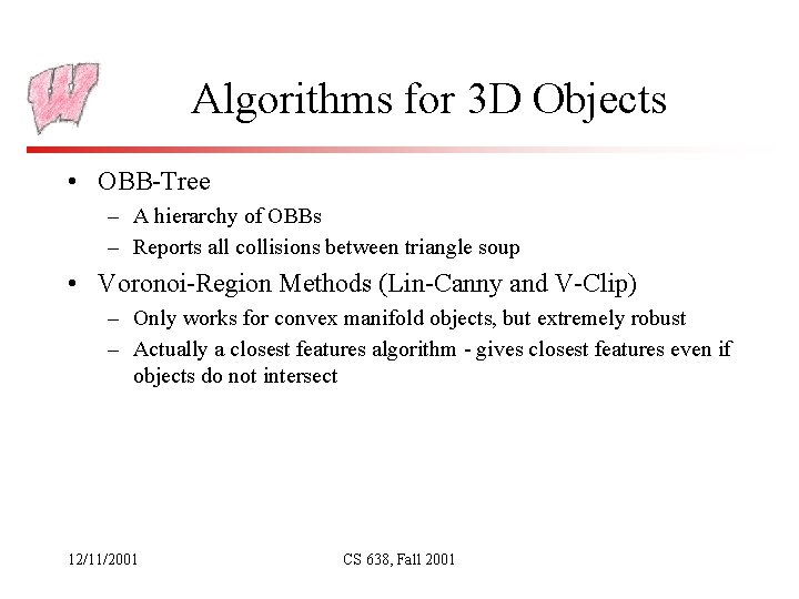Algorithms for 3 D Objects • OBB-Tree – A hierarchy of OBBs – Reports