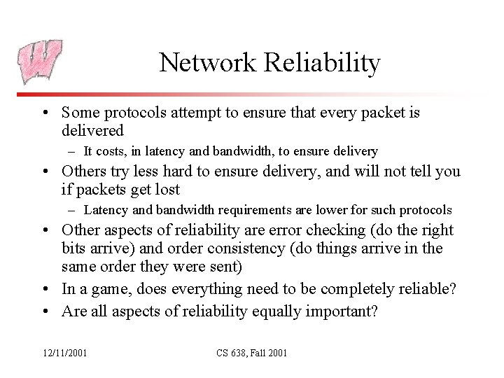 Network Reliability • Some protocols attempt to ensure that every packet is delivered –