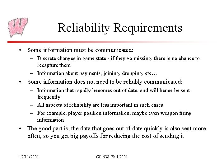 Reliability Requirements • Some information must be communicated: – Discrete changes in game state