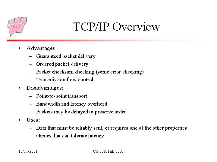 TCP/IP Overview • Advantages: – – Guaranteed packet delivery Ordered packet delivery Packet checksum