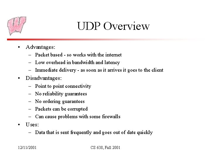 UDP Overview • Advantages: – Packet based - so works with the internet –