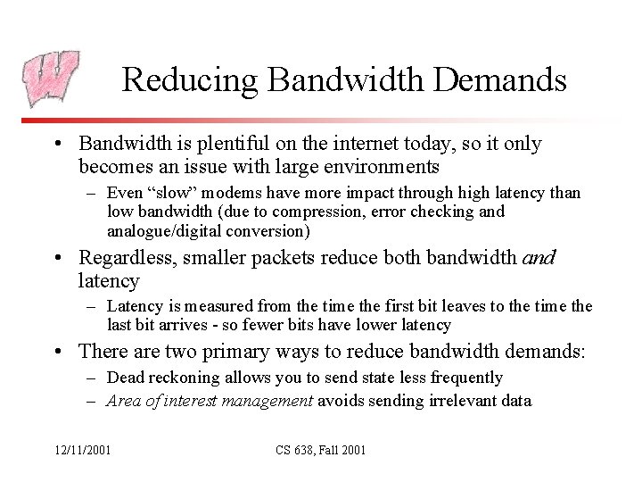 Reducing Bandwidth Demands • Bandwidth is plentiful on the internet today, so it only
