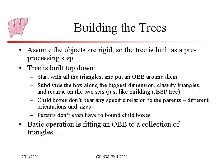 Building the Trees • Assume the objects are rigid, so the tree is built
