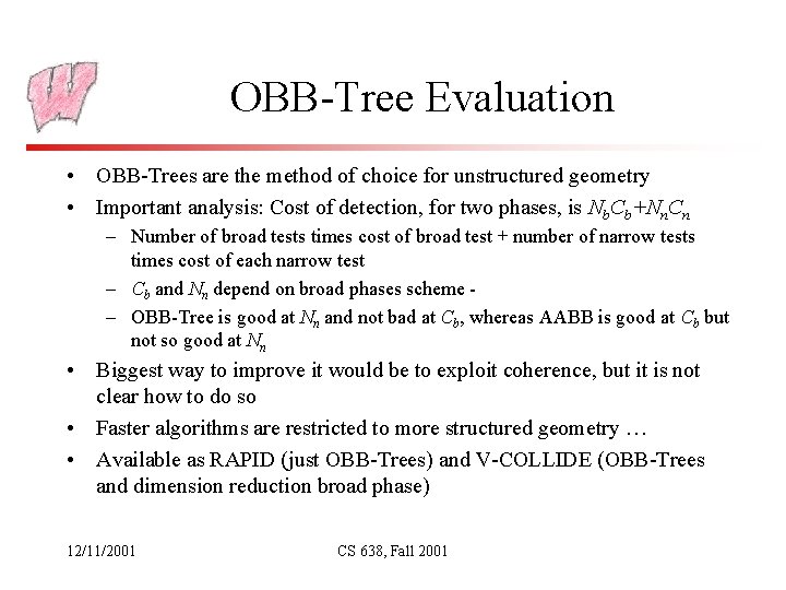 OBB-Tree Evaluation • OBB-Trees are the method of choice for unstructured geometry • Important