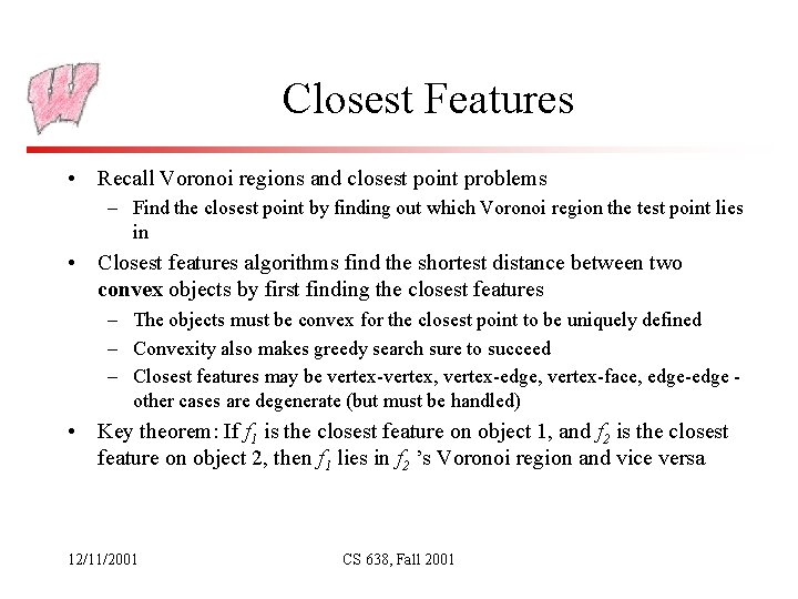 Closest Features • Recall Voronoi regions and closest point problems – Find the closest