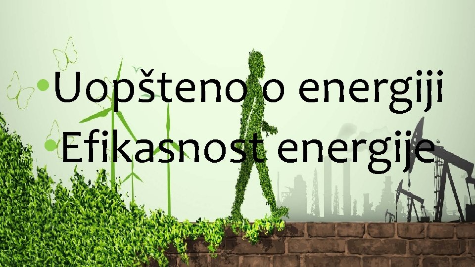  • Uopšteno o energiji • Efikasnost energije 