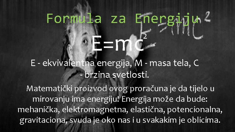 Formula za Energiju E=mc 2 E - ekvivalentna energija, M - masa tela, C