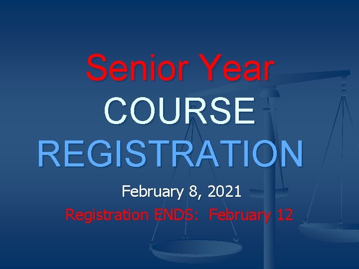 Senior Year COURSE REGISTRATION February 8, 2021 Registration ENDS: February 12 