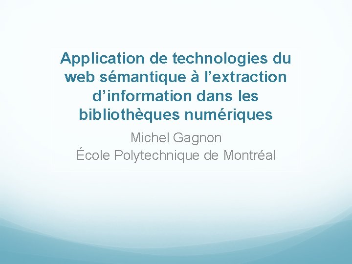 Application de technologies du web sémantique à l’extraction d’information dans les bibliothèques numériques Michel