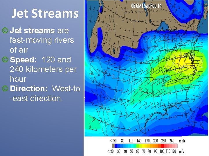 Jet Streams © Jet streams are fast-moving rivers of air © Speed: 120 and
