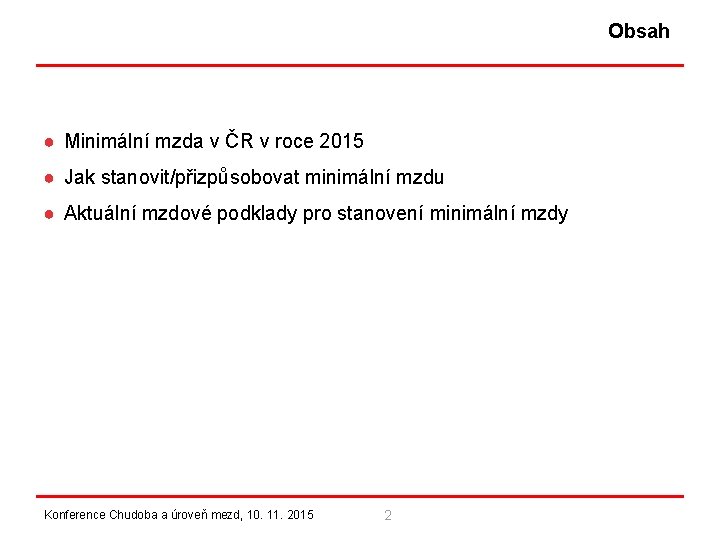 Obsah ● Minimální mzda v ČR v roce 2015 ● Jak stanovit/přizpůsobovat minimální mzdu