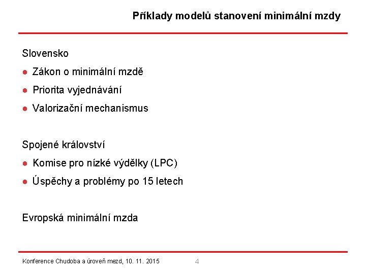 Příklady modelů stanovení minimální mzdy Slovensko ● Zákon o minimální mzdě ● Priorita vyjednávání