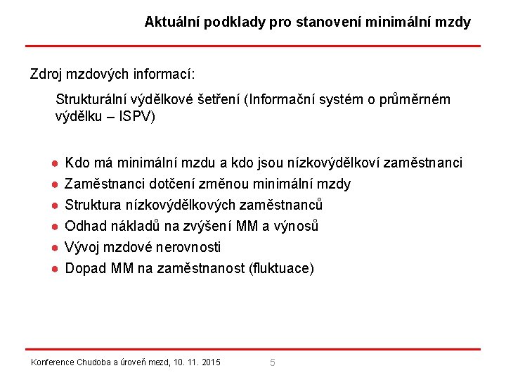 Aktuální podklady pro stanovení minimální mzdy Zdroj mzdových informací: Strukturální výdělkové šetření (Informační systém