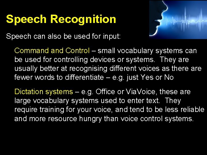 Speech Recognition Speech can also be used for input: • Command Control – small