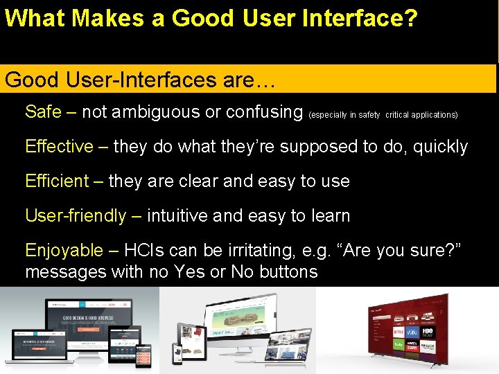 What Makes a Good User Interface? Good interfaces are: Gooduser User-Interfaces are… • Safe