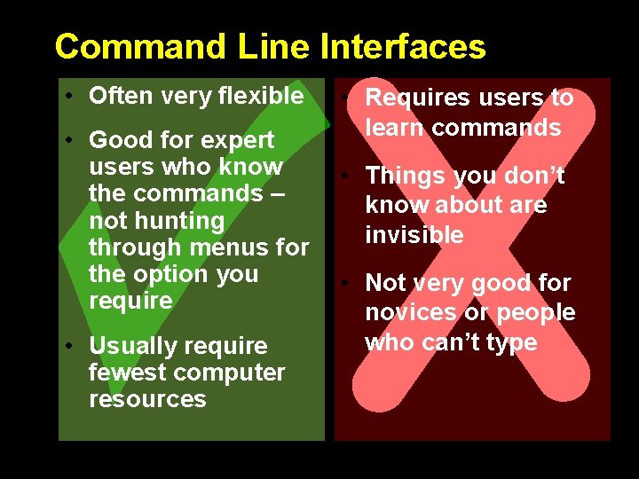 Command Line Interfaces • Often very flexible • Good for expert users who know