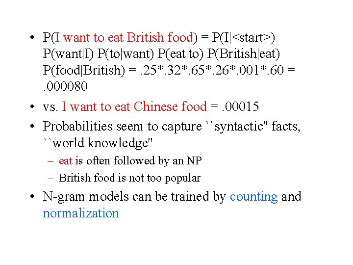  • P(I want to eat British food) = P(I|<start>) P(want|I) P(to|want) P(eat|to) P(British|eat)