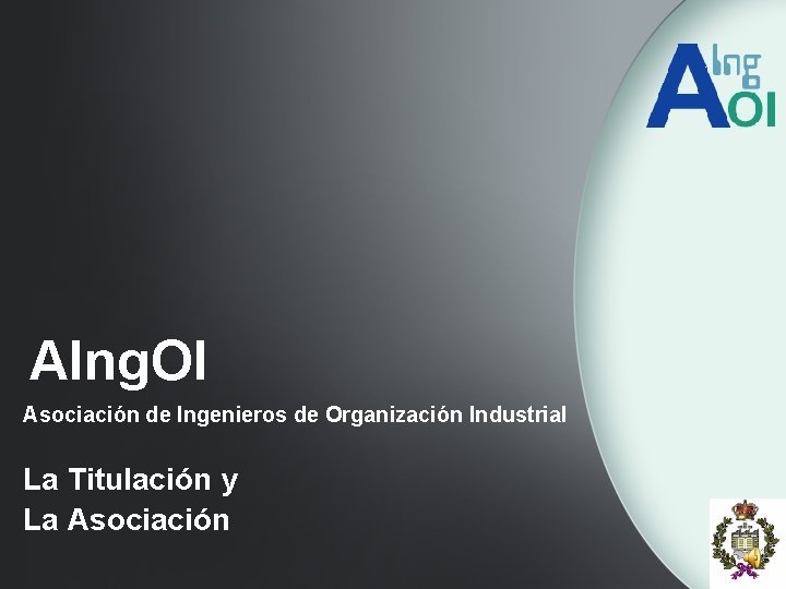 AIng. OI Asociación de Ingenieros de Organización Industrial La Titulación y La Asociación 