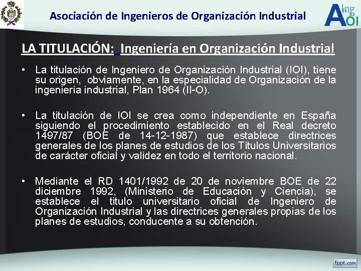 Asociación de Ingenieros de Organización Industrial LA TITULACIÓN: Ingeniería en Organización Industrial • La