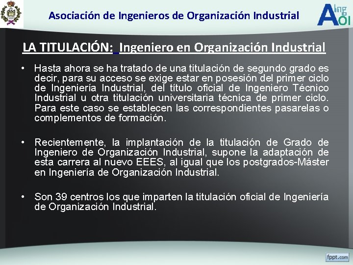 Asociación de Ingenieros de Organización Industrial LA TITULACIÓN: Ingeniero en Organización Industrial • Hasta