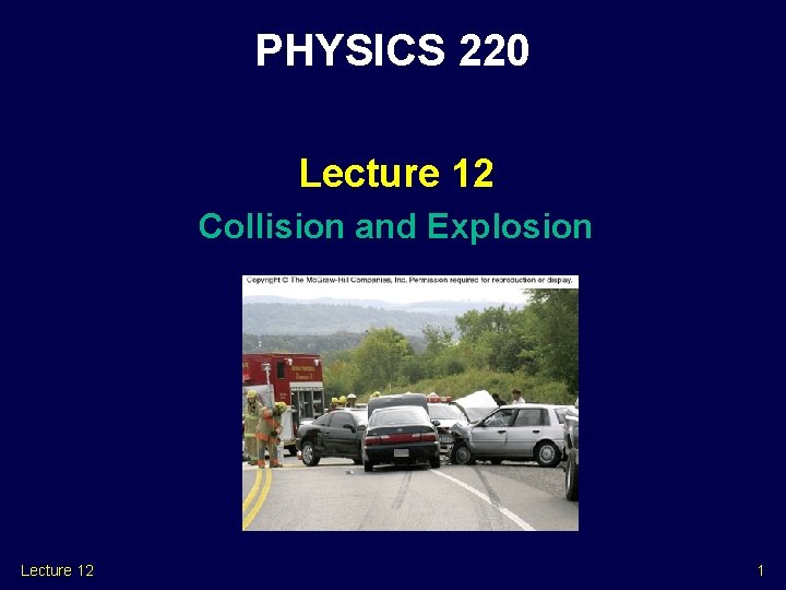 PHYSICS 220 Lecture 12 Collision and Explosion Lecture 12 1 PHYSICS 220 Lecture 12 Collision and Explosion Lecture 12 1