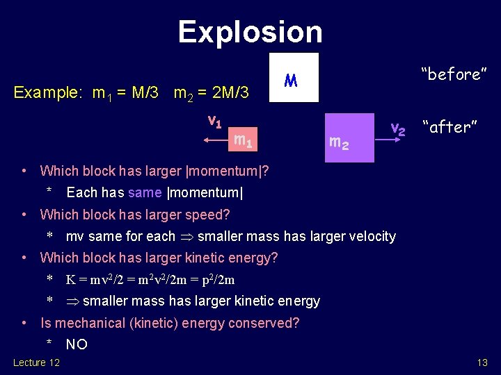 Explosion Example: m 1 = M/3 m 2 = 2 M/3 v 1 “before” Explosion Example: m 1 = M/3 m 2 = 2 M/3 v 1 “before”