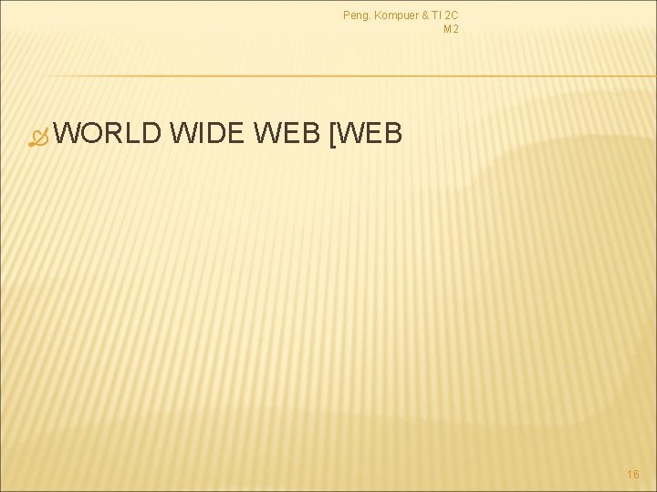 Peng. Kompuer & TI 2 C M 2 WORLD WIDE WEB [WEB 16 