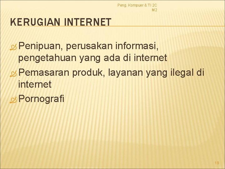 Peng. Kompuer & TI 2 C M 2 KERUGIAN INTERNET Penipuan, perusakan informasi, pengetahuan