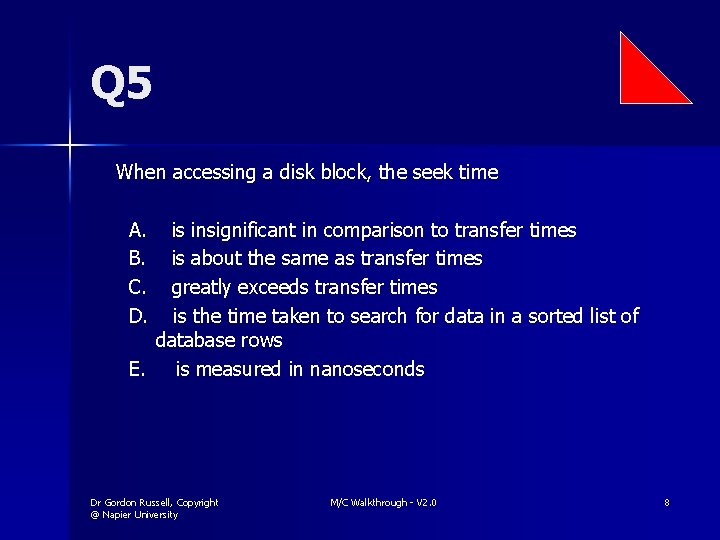 Q 5 When accessing a disk block, the seek time A. B. C. D.