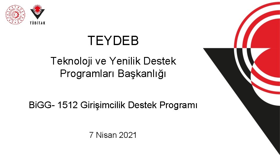 TEYDEB Teknoloji ve Yenilik Destek Programları Başkanlığı Bi. GG- 1512 Girişimcilik Destek Programı 7