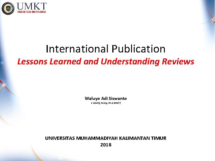 International Publication Lessons Learned and Understanding Reviews Waluyo Adi Siswanto Ir (UGM), M. Eng,