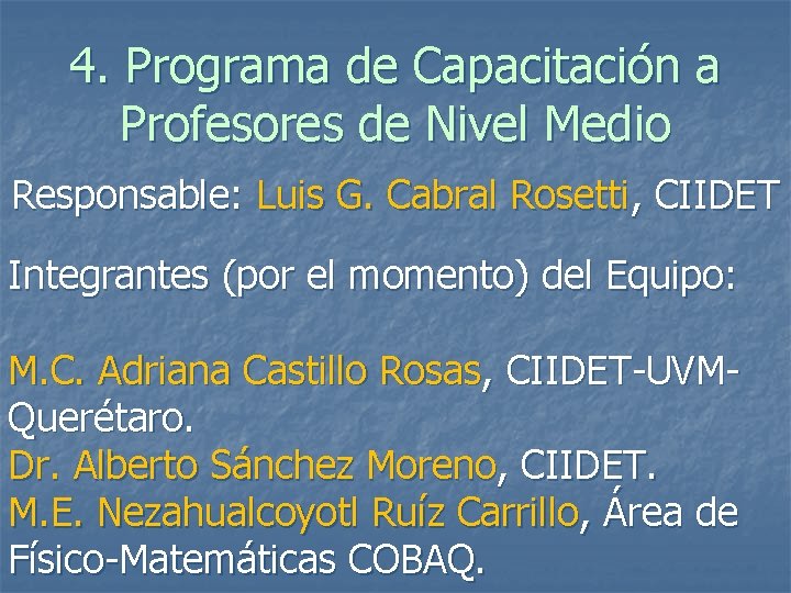 4. Programa de Capacitación a Profesores de Nivel Medio Responsable: Luis G. Cabral Rosetti,