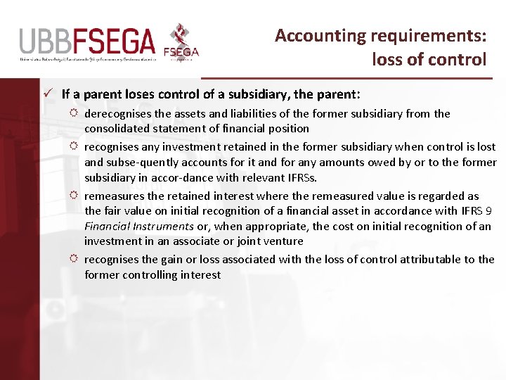 Accounting requirements: loss of control ü If a parent loses control of a subsidiary,