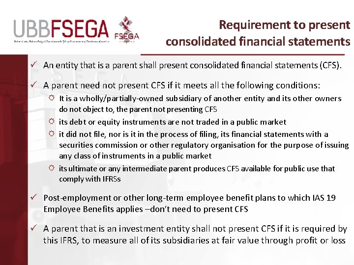 Requirement to present consolidated financial statements ü An entity that is a parent shall