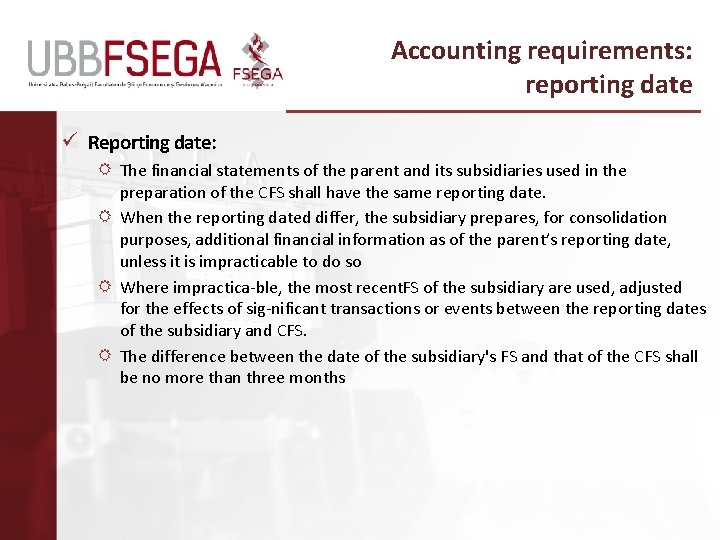 Accounting requirements: reporting date ü Reporting date: The financial statements of the parent and