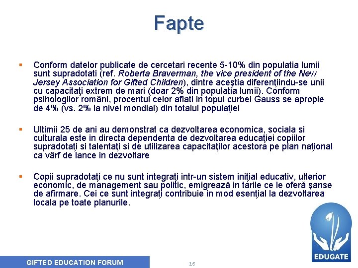 Fapte § Conform datelor publicate de cercetari recente 5 -10% din populatia lumii sunt