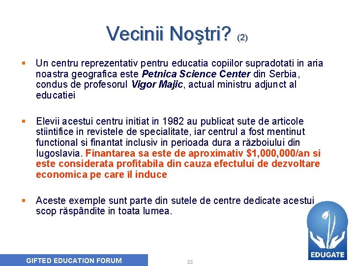 Vecinii Noştri? (2) § Un centru reprezentativ pentru educatia copiilor supradotati in aria noastra