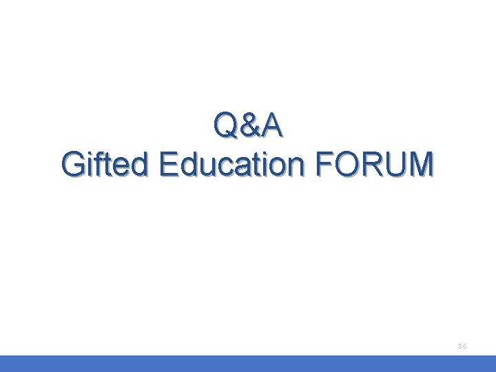 Q&A Gifted Education FORUM 36 