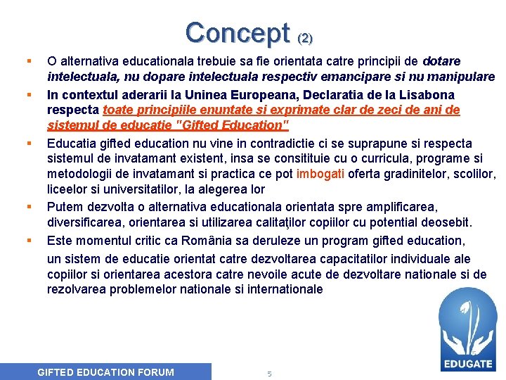 Concept (2) § § § O alternativa educationala trebuie sa fie orientata catre principii