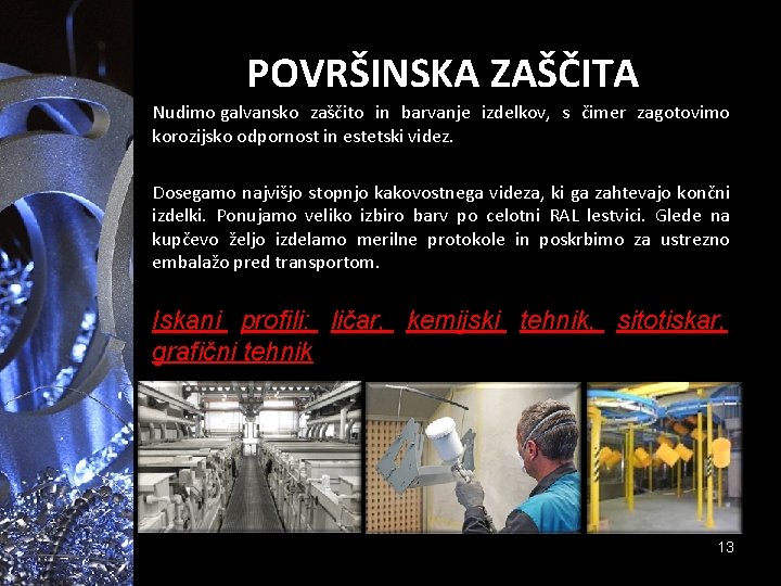 POVRŠINSKA ZAŠČITA Nudimo galvansko zaščito in barvanje izdelkov, s čimer zagotovimo korozijsko odpornost in