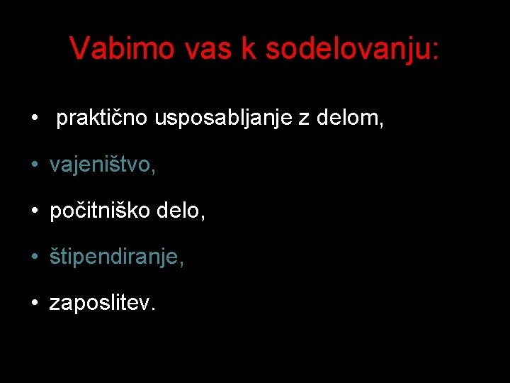 Vabimo vas k sodelovanju: • praktično usposabljanje z delom, • vajeništvo, • počitniško delo,