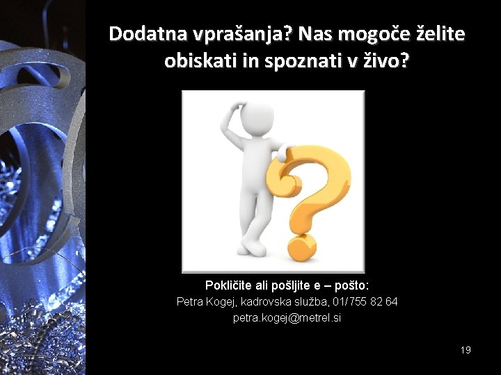 Dodatna vprašanja? Nas mogoče želite obiskati in spoznati v živo? Pokličite ali pošljite e