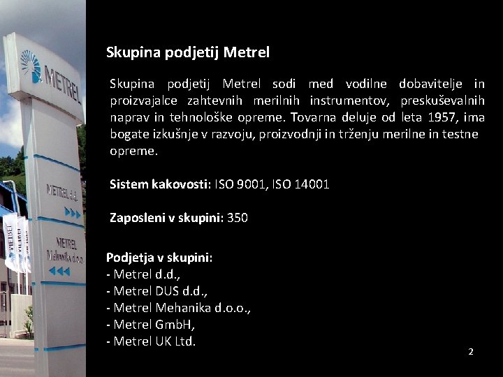 Skupina podjetij Metrel sodi med vodilne dobavitelje in proizvajalce zahtevnih merilnih instrumentov, preskuševalnih naprav