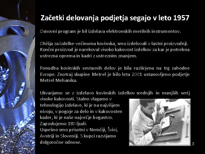 Začetki delovanja podjetja segajo v leto 1957 Osnovni program je bil izdelava elektronskih merilnih