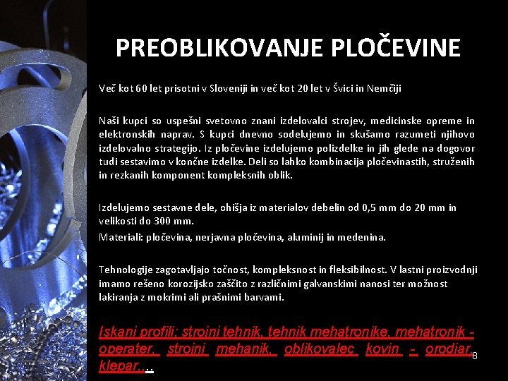 PREOBLIKOVANJE PLOČEVINE Več kot 60 let prisotni v Sloveniji in več kot 20 let