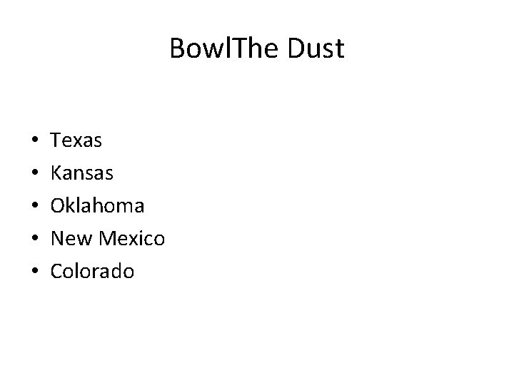 Bowl. The Dust • • • Texas Kansas Oklahoma New Mexico Colorado 