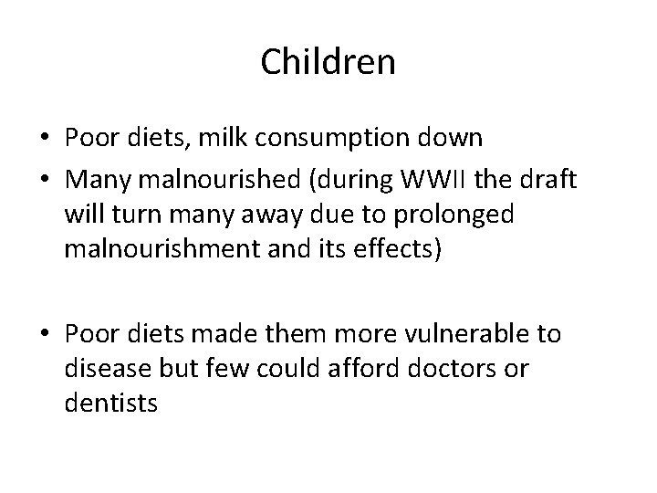 Children • Poor diets, milk consumption down • Many malnourished (during WWII the draft