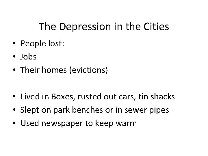 The Depression in the Cities • People lost: • Jobs • Their homes (evictions)